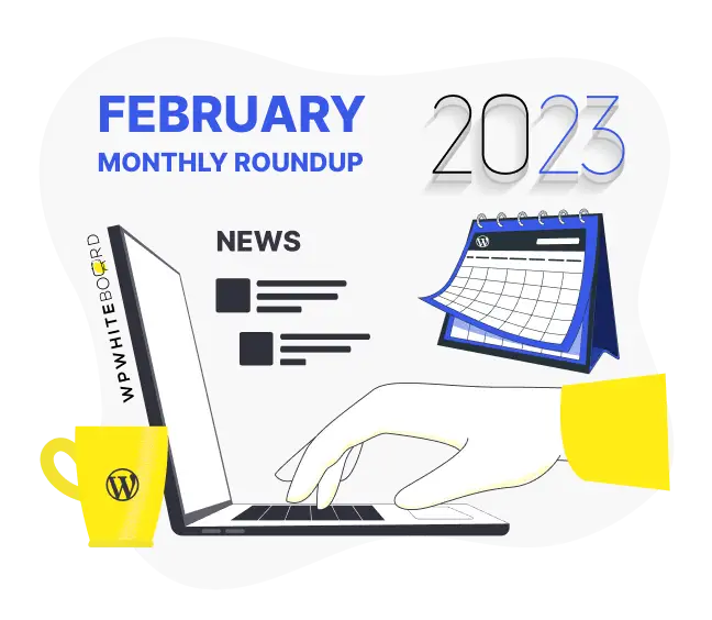 WordPress February Roundup (2023): WordPress 6.2 RC1 and Product Demo, Gutenberg Updates, and much more