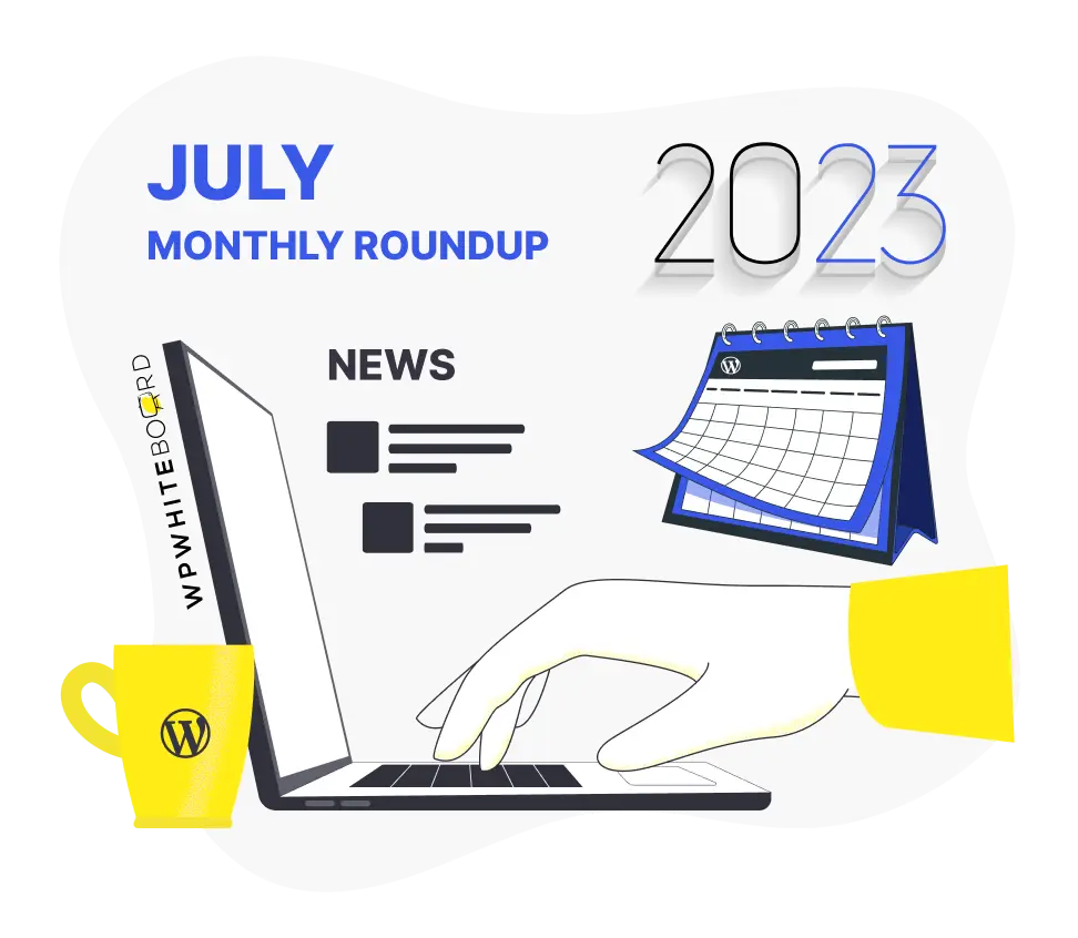 WordPress July Roundup (2023): WordPress Development Cycle, WordPress 6.3 Major Highlights, and much more